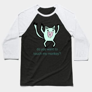 Do You Want To Touch My Monkey Baseball T-Shirt